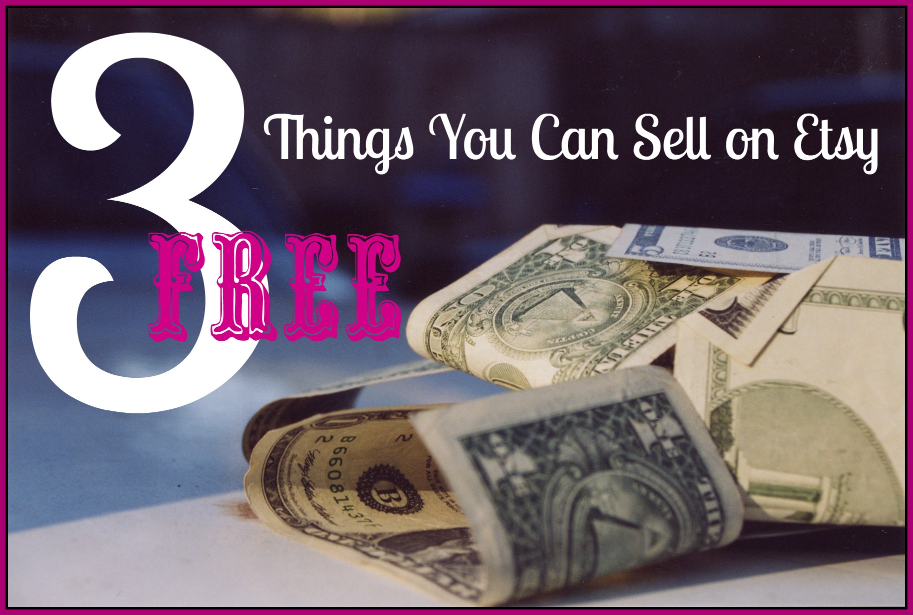 3 Free Things to Sell on Etsy